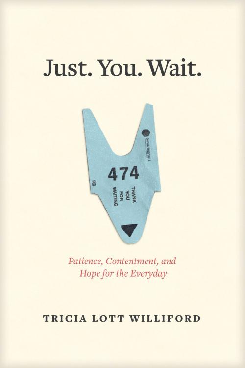Cover of the book Just. You. Wait. by Tricia Lott Williford, The Navigators