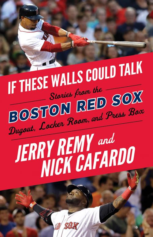Cover of the book If These Walls Could Talk: Boston Red Sox by Jerry Remy, Nick Cafardo, Sean McDonough, Triumph Books