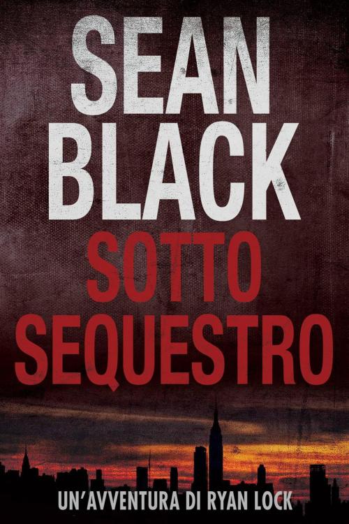 Cover of the book Sotto Sequestro - Serie di Ryan Lock 1 by Sean Black, SBD