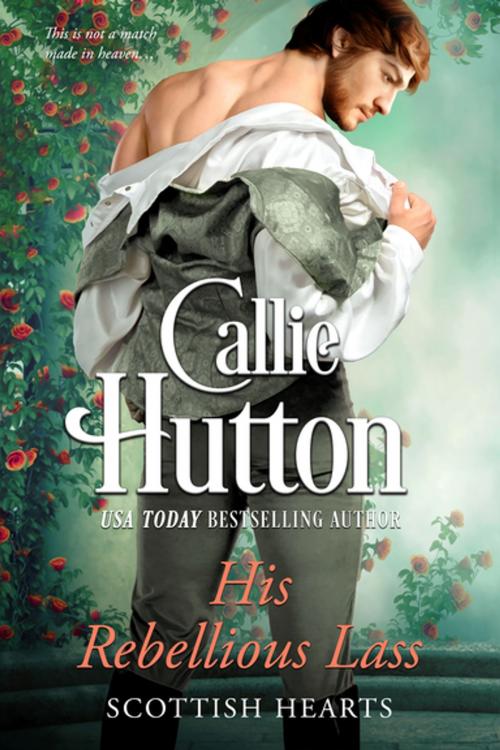 Cover of the book His Rebellious Lass by Callie Hutton, Entangled Publishing, LLC