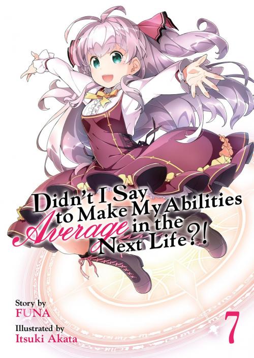 Cover of the book Didn't I Say To Make My Abilities Average In The Next Life?! Light Novel Vol. 7 by FUNA, Seven Seas Entertainment