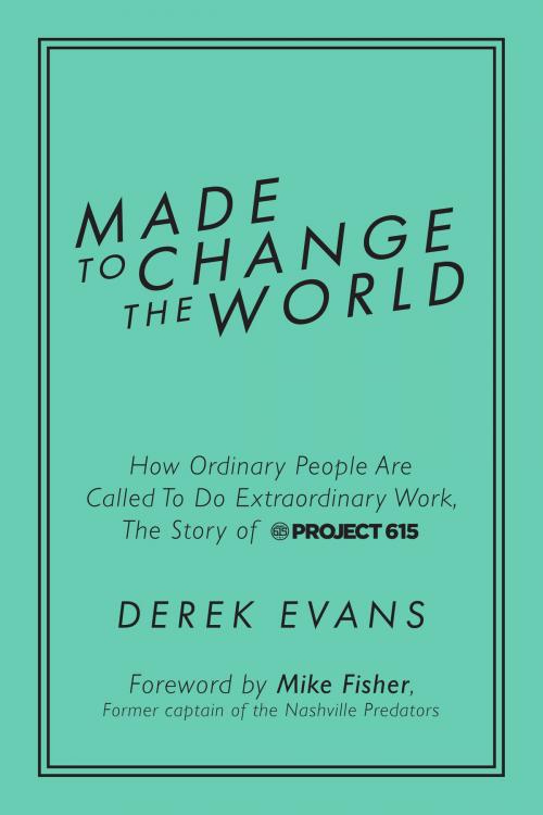 Cover of the book Made to Change the World by Derek Evans, Mike Fisher, Post Hill Press