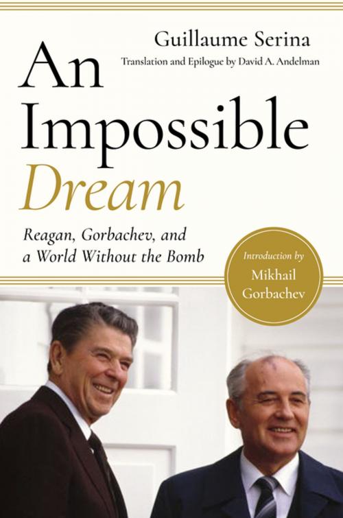Cover of the book An Impossible Dream: Reagan, Gorbachev, and a World Without the Bomb by Guillaume Serina, David A. Andelman, Pegasus Books