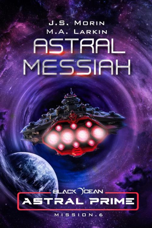 Cover of the book Astral Messiah: Mission 6 by J. S. Morin, M. A. Larkin, Magical Scrivener Press