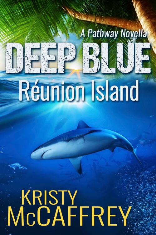 Cover of the book Deep Blue: Réunion Island by Kristy McCaffrey, K. McCaffrey LLC