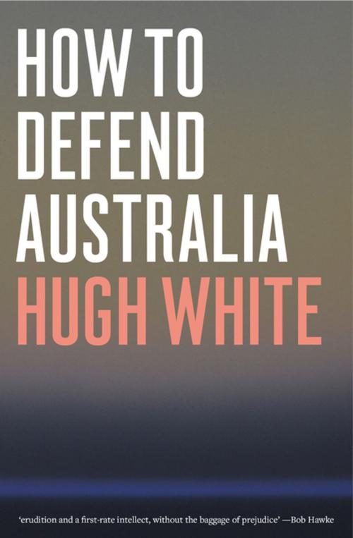 Cover of the book How to Defend Australia by Hugh White, Schwartz Publishing Pty. Ltd