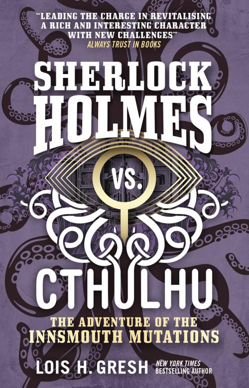Cover of the book Sherlock Holmes vs. Cthulhu: The Adventure of the Innsmouth Mutations by Lois H. Gresh, Titan