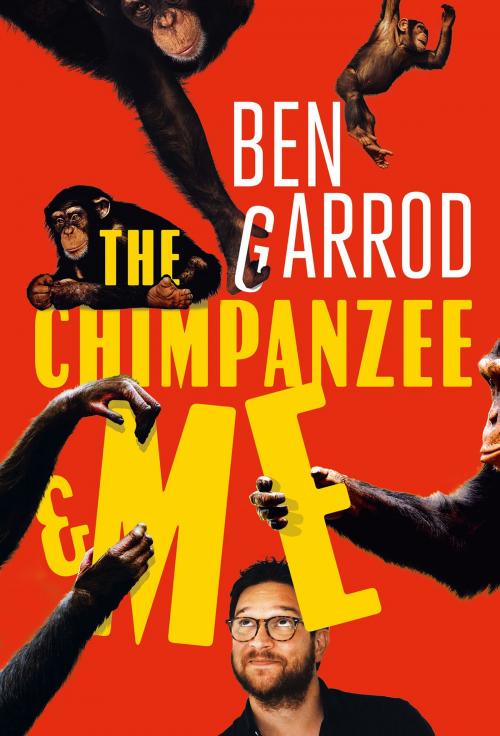 Cover of the book The Chimpanzee & Me by Ben Garrod, Head of Zeus