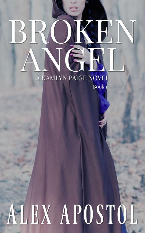 Cover of the book Broken Angel: A Kamlyn Paige Novel (Book #1) by Alex Apostol, Alex Apostol