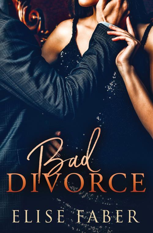 Cover of the book Bad Divorce by Elise Faber, Elise Faber
