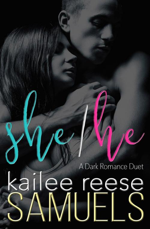 Cover of the book She/He - A Dark Romance Duet by Kailee Reese Samuels, Kailee Reese Samuels