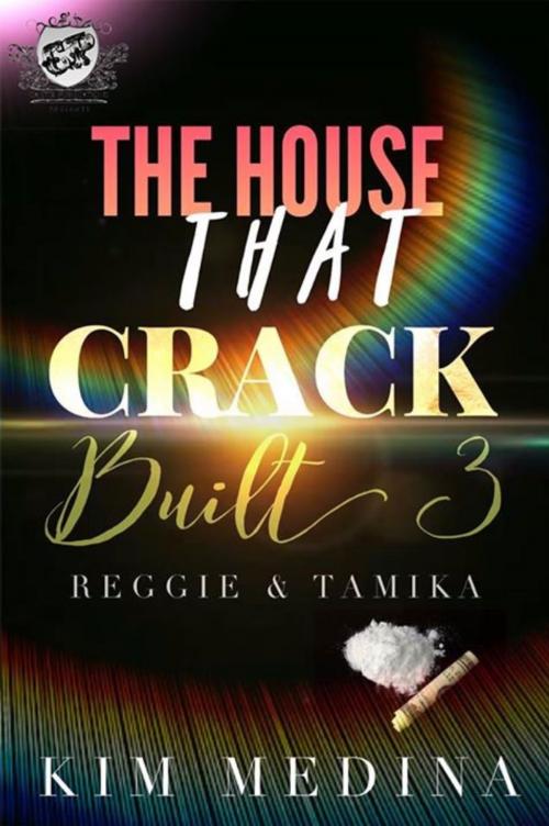Cover of the book The House That Crack Built 3 by Kim Medina, Cartel