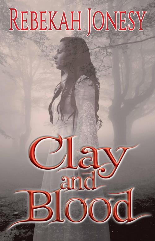 Cover of the book Clay and Blood by Rebekah Jonesy, Rebecca Keeler