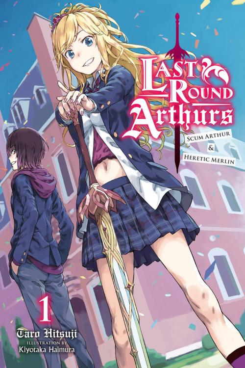 Cover of the book Last Round Arthurs: Scum Arthur & Heretic Merlin, Vol. 1 (light novel) by Taro Hitsuji, Kiyotaka Haimura, Yen Press