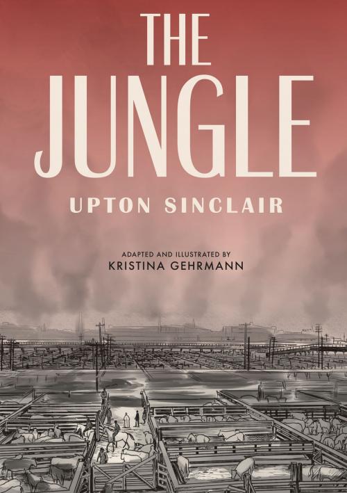 Cover of the book The Jungle (Graphic Novel) by Upton Sinclair, Kristina Gehrmann, Potter/Ten Speed/Harmony/Rodale
