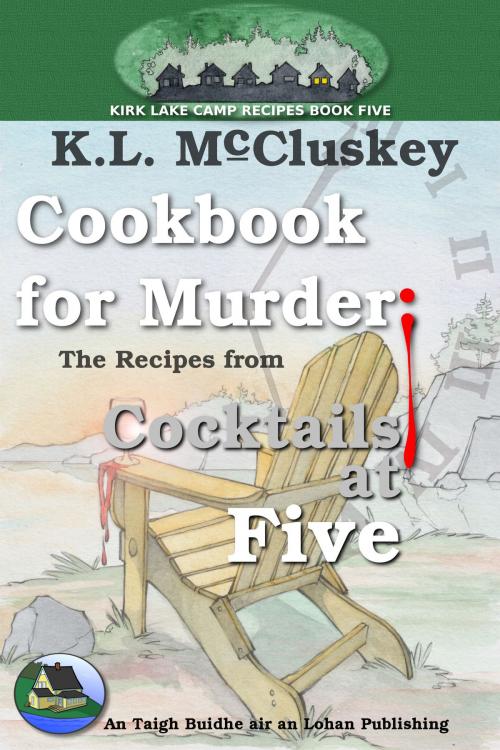 Cover of the book Cookbook for Murder: The Recipes from Cocktails at Five by K.L. McCluskey, K.L. McCluskey