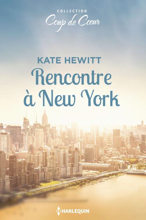 Cover of the book Rencontre à New-York by Kate Hewitt, Harlequin