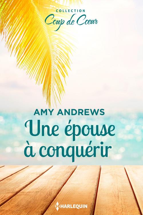 Cover of the book Une épouse à conquérir by Amy Andrews, Harlequin