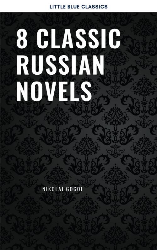 Cover of the book 8 Classic Russian Novels You Should Read by Fyodor Dostoevsky, Ivan Goncharov, Leo Tolstoy, Maxim Gorky, Nikolai Gogol, LMAB
