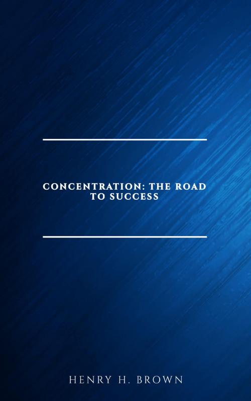 Cover of the book Concentration: The Road to Success by Henry H. Brown, Page2Page