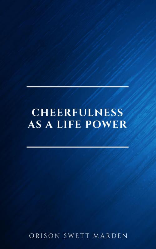 Cover of the book Cheerfulness as a Life Power: A Self-Help Book About the Benefits of Laughter and Humor by Orison Swett Marden, Page2Page