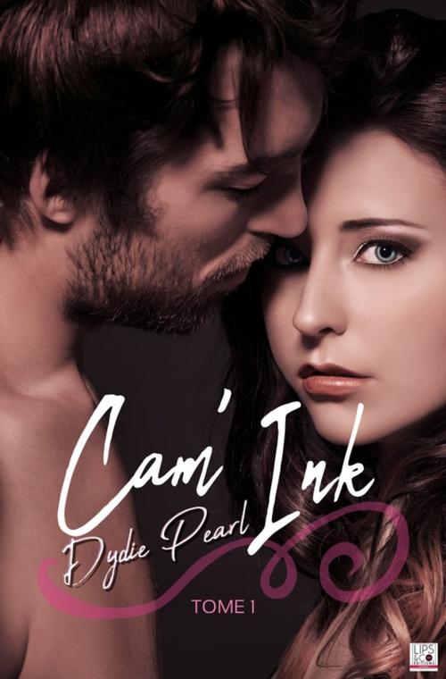 Cover of the book Cam'ink - Tome 1 by Dydie Pearl, Lips & Co. Editions