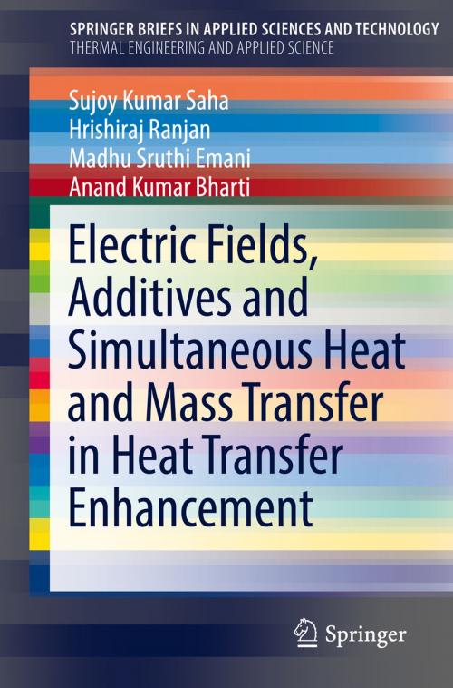 Cover of the book Electric Fields, Additives and Simultaneous Heat and Mass Transfer in Heat Transfer Enhancement by Sujoy Kumar Saha, Hrishiraj Ranjan, Madhu Sruthi Emani, Anand Kumar Bharti, Springer International Publishing