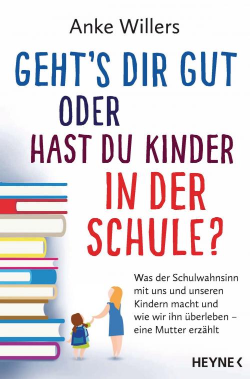 Cover of the book Geht's dir gut oder hast du Kinder in der Schule? by Anke Willers, Heyne Verlag