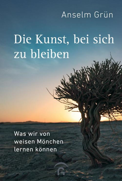 Cover of the book Die Kunst, bei sich zu bleiben by Anselm Grün, Gütersloher Verlagshaus