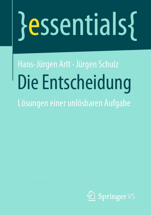Cover of the book Die Entscheidung by Hans-Jürgen Arlt, Jürgen Schulz, Springer Fachmedien Wiesbaden