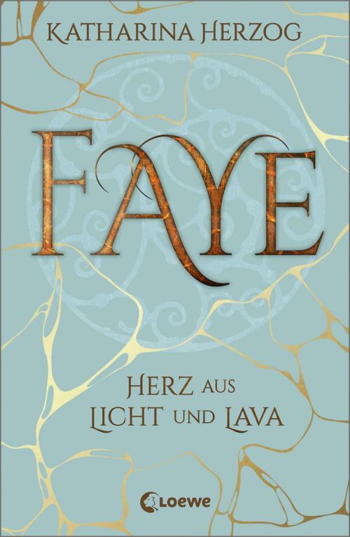 Cover of the book Faye - Herz aus Licht und Lava by Katharina Herzog, Loewe Verlag