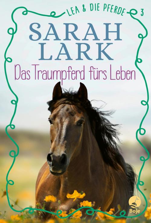 Cover of the book Lea und die Pferde - Das Traumpferd fürs Leben by Christiane Gohl, Sarah Lark, Boje