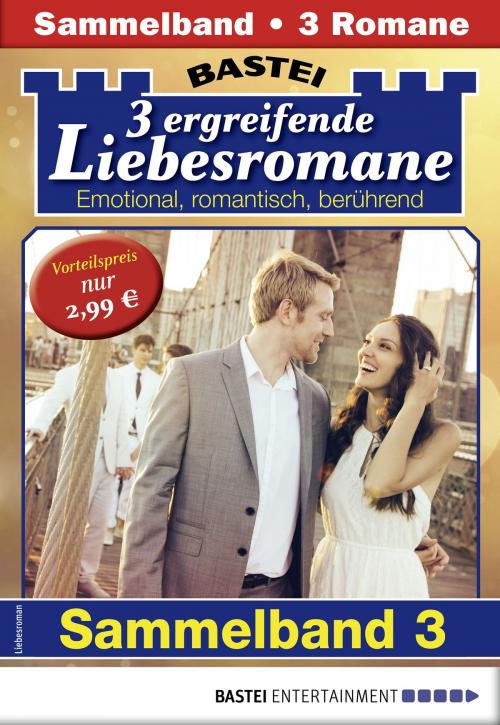 Cover of the book Drei ergreifende Liebesromane 3 - Sammelband by Hedwig Courths-Mahler, Sabine Stephan, Ute von Arendt, Bastei Entertainment