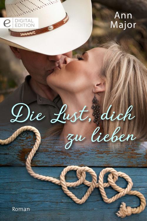 Cover of the book Die Lust, dich zu lieben by Ann Major, CORA Verlag