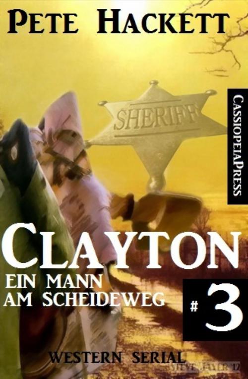 Cover of the book Clayton - Ein Mann am Scheideweg, Band 3 (Western Serial) by Pete Hackett, BookRix