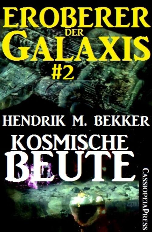 Cover of the book Kosmische Beute - Eroberer der Galaxis #2 by Hendrik M. Bekker, BookRix