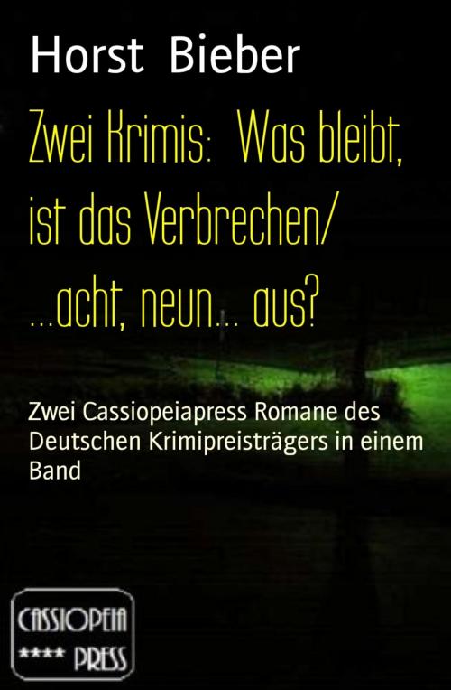 Cover of the book Zwei Krimis: Was bleibt, ist das Verbrechen/ ...acht, neun... aus? by Horst Bieber, BookRix