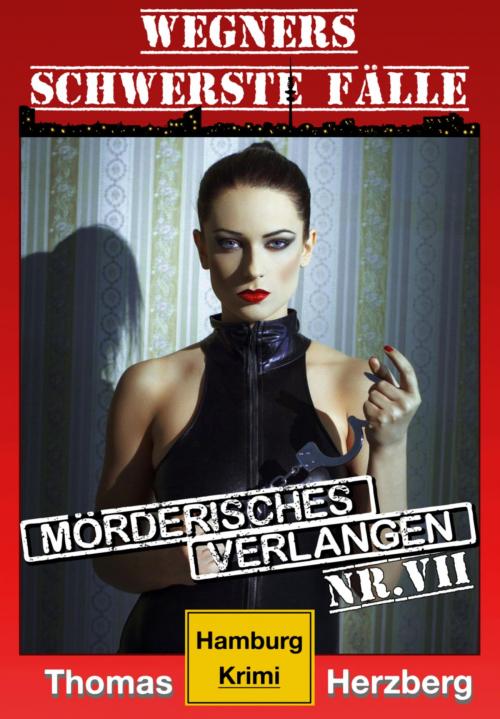 Cover of the book Mörderisches Verlangen: Wegners schwerste Fälle (7. Teil) by Thomas Herzberg, BookRix