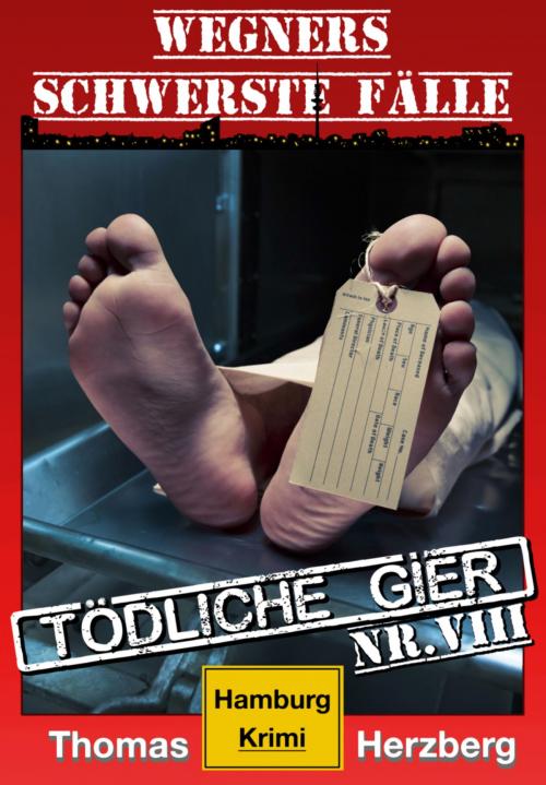 Cover of the book Tödliche Gier: Wegners schwerste Fälle (8. Teil) by Thomas Herzberg, BookRix