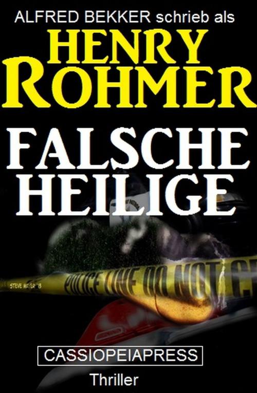 Cover of the book Falsche Heilige: Thriller by Alfred Bekker, Henry Rohmer, Uksak E-Books