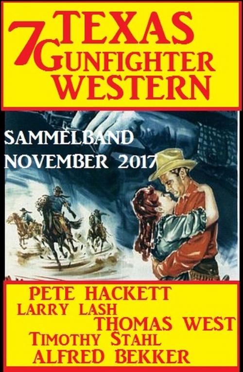 Cover of the book Sammelband 7 Texas Gunfighter Western November 2017 by Pete Hackett, Thomas West, Timothy Stahl, Larry Lash, Alfred Bekker, Uksak E-Books