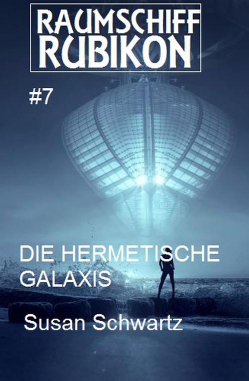 Cover of the book Raumschiff Rubikon 7 Die hermetische Galaxis by Susan Schwartz, Uksak E-Books