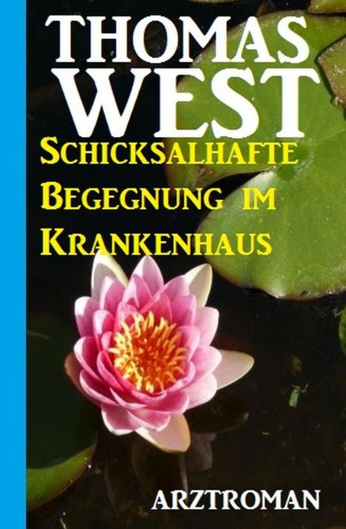 Cover of the book Schicksalhafte Begegnung im Krankenhaus by Thomas West, Uksak E-Books
