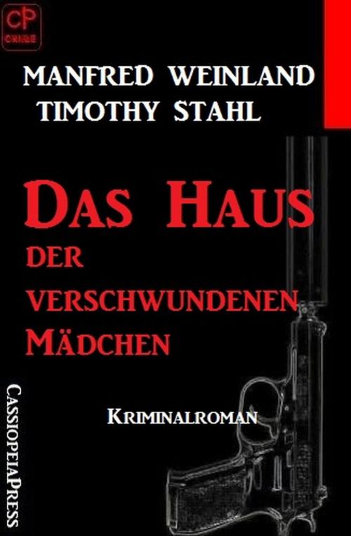 Cover of the book Das Haus der verschwundenen Mädchen by Timothy Stahl, Manfred Weinland, Uksak E-Books