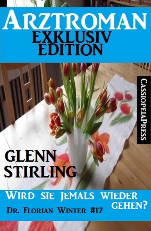 Cover of the book Dr. Florian Winter Band 17: Wird sie jemals wieder gehen? by Glenn Stirling, Uksak E-Books