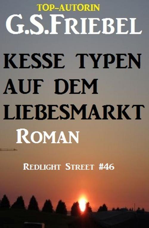 Cover of the book REDLIGHT STREET #44: Kesse Typen auf dem Liebesmarkt by G. S. Friebel, Uksak E-Books