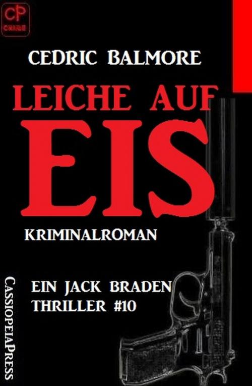 Cover of the book Leiche auf Eis - Ein Jack Braden Thriller #10 by Cedric Balmore, Uksak E-Books