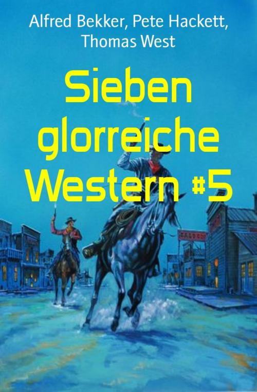 Cover of the book Sieben glorreiche Western #5 by Alfred Bekker, Pete Hackett, Thomas West, BookRix