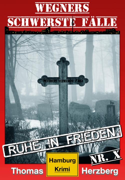 Cover of the book Ruhe in Frieden: Wegners schwerste Fälle (10. Teil) by Thomas Herzberg, BookRix