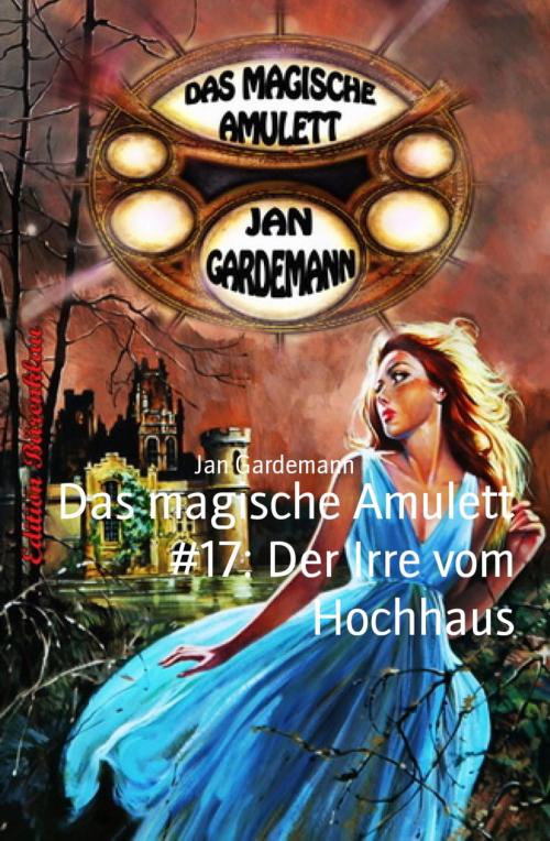 Cover of the book Das magische Amulett #17: Der Irre vom Hochhaus by Jan Gardemann, BookRix